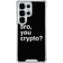 Bro You Crypto Galaxy S25 Ultra Clear Case