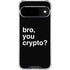 Bro You Crypto Google Pixel 10 Clear Case