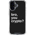 Bro You Crypto iPhone 16 Plus Clear Case