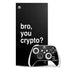 Bro You Crypto Xbox Series X Skins