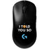 I Told You So G Pro Wireless Gaming Mouse Skin