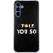 I Told You So Galaxy A35 5G Clear Case