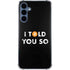 I Told You So Galaxy A35 5G Clear Case