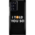 I Told You So Galaxy Cases