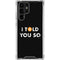 I Told You So Galaxy S23 Ultra Clear Case