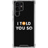 I Told You So Galaxy S23 Ultra Clear Case