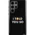 I Told You So Galaxy S23 Ultra Pro Case