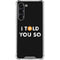I Told You So Galaxy S24 FE Clear Case