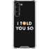 I Told You So Galaxy S24 FE Clear Case