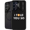 I Told You So Galaxy S24 FE Kickstand Case