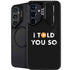 I Told You So Galaxy S25 Kickstand Case