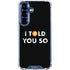 I Told You So Galaxy S25 Clear Case