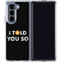 I Told You So Galaxy Z Fold5 5G Clear Case