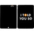 I Told You So Apple iPad Skin