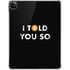 I Told You So iPad Pro 11in (2024) Clear Case