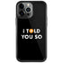 I Told You So iPhone Cases