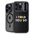 I Told You So iPhone 14 Pro Kickstand Case