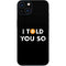 I Told You So iPhone Skins