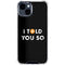 I Told You So iPhone 15 Clear Case