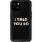 I Told You So iPhone 15 Plus Waterproof Case