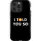 I Told You So iPhone 15 Pro Impact Case