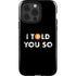 I Told You So iPhone 15 Pro Impact Case