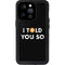 I Told You So iPhone 15 Pro Waterproof Case