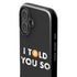 I Told You So iPhone 16 Impact Case