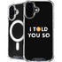 I Told You So iPhone 16 MagSafe Case