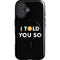I Told You So iPhone 16 Magsafe Impact Case