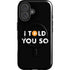 I Told You So iPhone 16 Magsafe Impact Case