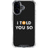 I Told You So iPhone 16 Plus Clear Case