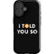 I Told You So iPhone 16 Plus Impact Case