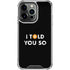 I Told You So iPhone 16 Pro Clear Case
