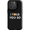 I Told You So iPhone 16 Pro Impact Case