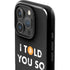 I Told You So iPhone 16 Pro Impact Case