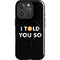 I Told You So iPhone 16 Pro Magsafe Impact Case