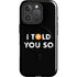 I Told You So iPhone 16 Pro Magsafe Impact Case