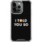 I Told You So iPhone 16 Pro Max Clear Case