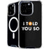 I Told You So iPhone 16 Pro Max MagSafe Case