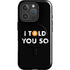 I Told You So iPhone 16 Pro Max Magsafe Impact Case