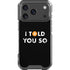 I Told You So iPhone 18 Pro Clear Case
