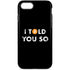 I Told You So iPhone Cases