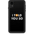 I Told You So iPhone Cases