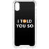 I Told You So iPhone XS Clear Case