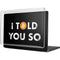 I Told You So MacBook Cases