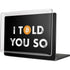 I Told You So MacBook Cases