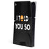I Told You So PS5 Slim Digital Edition Console Skin
