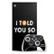 I Told You So Xbox Series X Skins