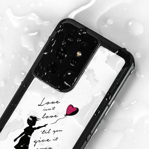 Love Isnt Love Til You Give It Away Galaxy S24 Ultra Waterproof Case